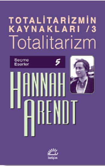 Totalitarizmin Kaynakları 3- Totalitarizm – Hannah Arendt – İletişim Yayınları – kitap kapağı