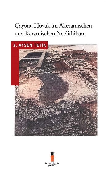 Çayönü Höyük Im Akeramischen Und Keramischen Neolithikum - İdeal Kültür Akademik Kitap