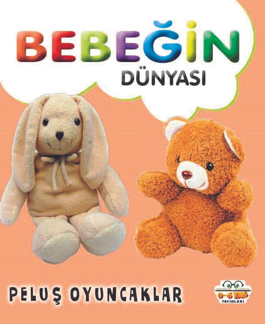 Bebeğin Dünyası - Peluş Oyuncaklar (Sıvama Cilt) – Taha Toptaş – 0-6 Yaş Yayınları – kitap kapağı