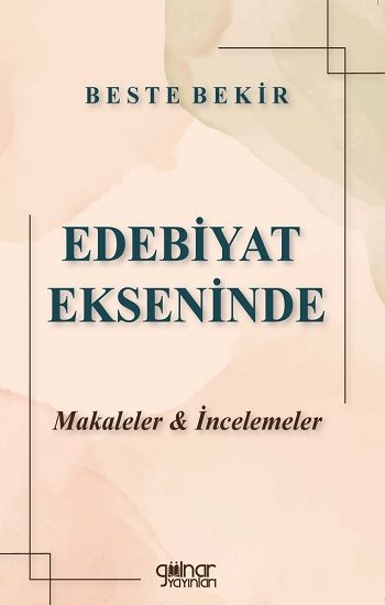 Edebiyat Ekseninde Makaleler & İncelemeler – Beste Bekir – Gülnar Yayınları – kitap kapağı