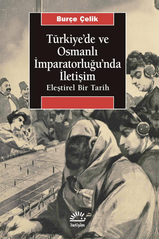 Türkiye'de ve Osmanlı İmparatorluğu'nda İletişim - İletişim Yayınları Kitap
