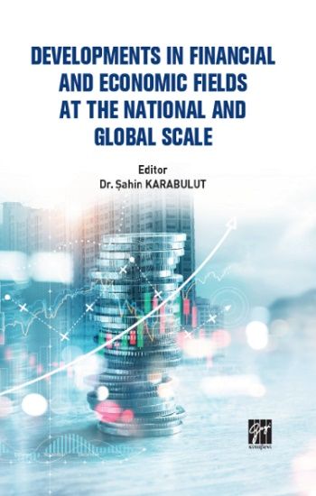 Developments In Financial And Economic Fields At The National And Global Scale – Gazi Kitabevi Kolektif – Gazi Kitabevi