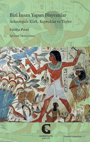 Bizi İnsan Yapan Hayvanlar: Arkeolojide Kürk, Kuyruklar ve Tüyler - Gordium Yayıncılık Kitap