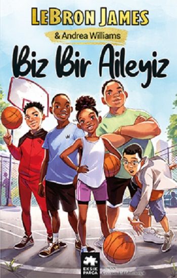 Biz Bir Aileyiz – LeBron James & Andrea Williams – Eksik Parça Yayınları – kitap kapağı