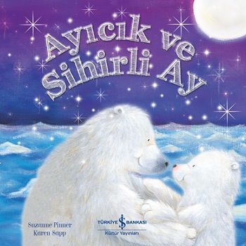 Ayıcık ve Sihirli Ay - İş Bankası Kültür Yayınları Kitap