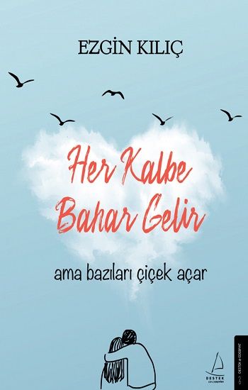 Her Kalbe Bahar Gelir Ama Bazıları Çiçek Açar - Destek Yayınları Kitap