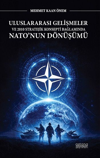 Uluslararası Gelişmeler ve 2010 Stratejik Konsepti Bağlamında Nato’nun Dönüşümü - Astana Yayınları Kitap