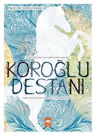 Köroğlu Destanı – Fuzuli Bayat – Ötüken Neşriyat – kitap kapağı