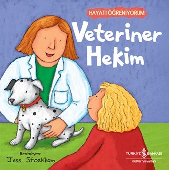Veteriner Hekim – Hayati Öğreniyorum – Kolektif – İş Bankası Kültür Yayınları – kitap kapağı