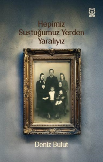 Hepimiz Sustuğumuz Yerden Yaralıyız - Luna Yayınları Kitap