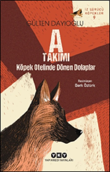 İz Sürücü Köpekler 9 A Takımı – Köpek Otelinde Dönen Dolaplar - Yapı Kredi Yayınları Kitap