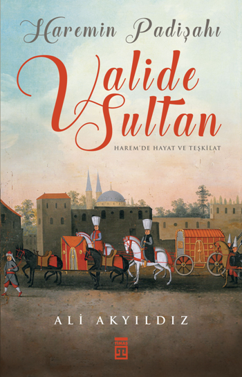 Haremin Padişahı Valide Sultan - Timaş Yayınları Kitap