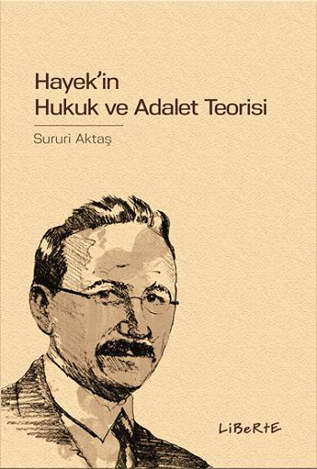 Hayek’in Hukuk ve Adalet Teorisi – Sururi Aktaş – Liberte Yayınları – kitap kapağı