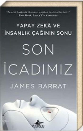 Son İcadımız Yapay Zeka ve İnsanlık Çağının Sonu – James Barrat – Pegasus Yayınları – kitap kapağı