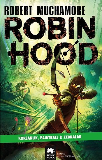 Robin Hood 2: Korsanlık, Paintball & Zebralar – Robert Muchamore – Eksik Parça Yayınları – kitap kapağı