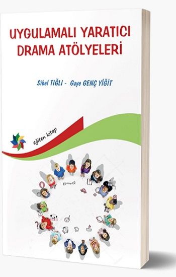 Uygulamalı Yaratıcı Drama Atölyeleri – Sibel Tığlı & Gaye Genç Yiğit – Eğiten Kitap – kitap kapağı