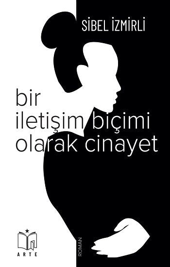 Bir İletişim Biçimi Olarak Cinayet – Sibel İzmirli – Arte – kitap kapağı
