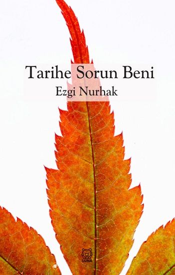 Tarihe Sorun Beni – Ezgi Nurhak – Luna Yayınları – kitap kapağı
