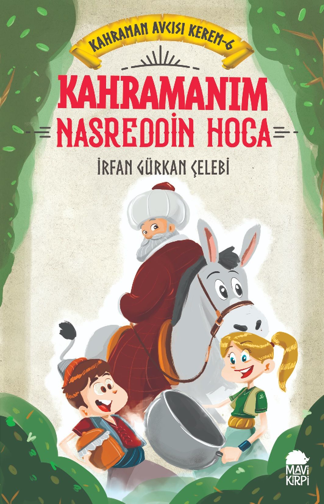 Kahramanım Nasreddin Hoca - Kahraman Avcısı Kerem 6 – İrfan Gürkan Çelebi – Mavi Kirpi Yayınları – kitap kapağı