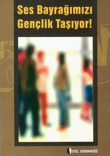 Ses Bayrağımızı Gençlik Taşıyor – Kolektif – Dil Derneği – kitap kapağı