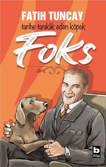 Tarihe Tanıklık Eden Köpek Foks – Fatih Tuncay – Bilgi Yayınevi Çocuk – kitap kapağı