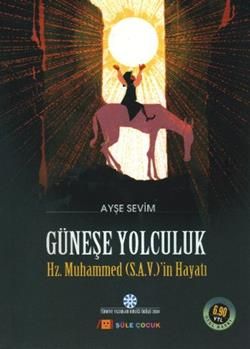 Güneşe Yolculuk - Hz. Muhammed'in (S.A.V) Hayatı - Şule Yayınları Kitap