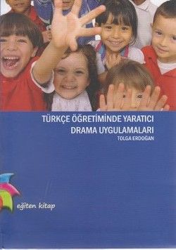 Türkçe Öğretiminde Yaratıcı Drama Uygulamaları - Eğiten Kitap Kitap