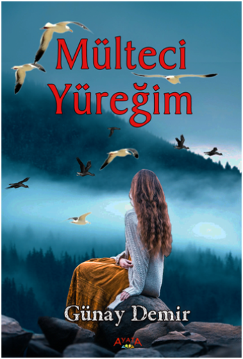 Mülteci Yüreğim – Günay Demir – Ayata Kitap – kitap kapağı