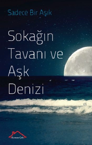 Sokağıntavanı Ve Aşk Denizi – Sadece Bir Aşık – Kırmızı Çatı Yayınları – kitap kapağı
