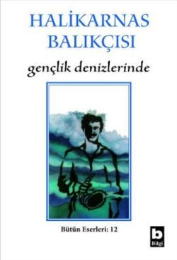 Halikarnas Balıkçısı - Gençlik Denizlerinde Bütün Eserleri 6 - Bilgi Yayınevi Kitap