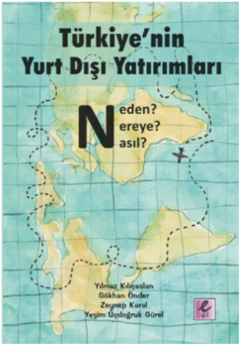 Türkiye'nin Yurt Dışı Yatırımları: Neden? Nereye? Nasıl? - Efil Yayınevi Kitap