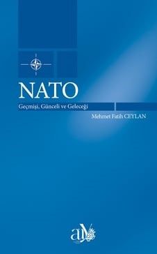 NATO: Geçmişi, Günceli ve Geleceği – Mehmet Fatih Ceylan – Ankara Üniversitesi Yayınevi – kitap kapağı