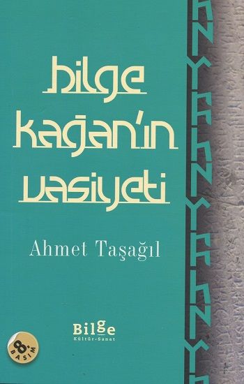 Bilge Kağan'ın Vasiyeti – Ahmet Taşağıl – Bilge Kültür Sanat – kitap kapağı
