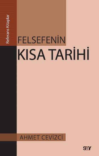 Felsefenin Kısa Tarihi – Ahmet Cevizci – Say Yayınları – kitap kapağı