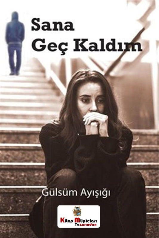 Sana Geç Kaldım – Gülsüm Ayışığı – Kitap Müptelası Yayınları – kitap kapağı
