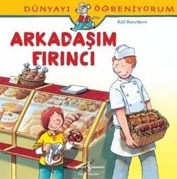 Dünyayı Öğreniyorum - Arkadaşım Fırıncı - İş Bankası Kültür Yayınları Kitap