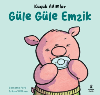 Küçük Adımlar - Güle Güle Emzik (Ciltli) - Doğan Çocuk Kitap