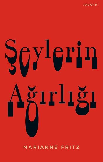 Şeylerin Ağırlığı – Marianne Fritz – Jaguar Kitap – kitap kapağı
