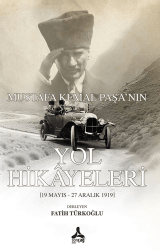 Mustafa Kemal Paşa'nın Yol Hikayeleri - Sonçağ Kitap