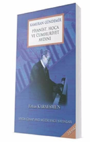 Kamuran Gündemir - Piyanist Hoca Ve Cumhuriyet Aydını – Erhan Karaesmen – Sevda Cenap And Müzik Vakfı Yayınları – kitap