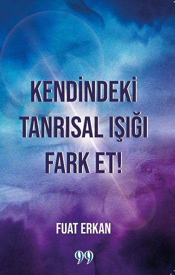 Kendindeki Tanrısal Işığı Fark Et! - Doksan Dokuz Yayınları Kitap
