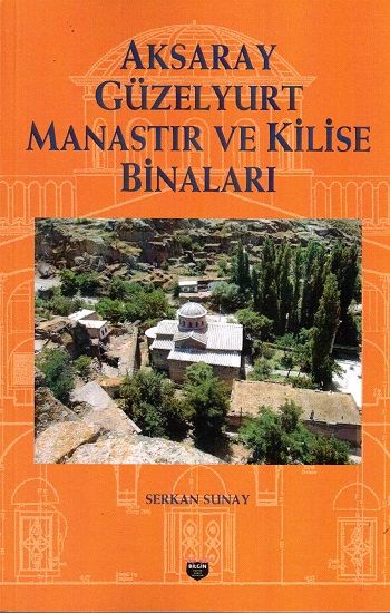 Aksaray Güzelyurt Manastır ve Kilise Binaları – Serkan Sunay – Bilgin Kültür Sanat – kitap kapağı