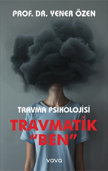 Travmatik "Ben" - Travma Psikolojisi – Yener Özen – Vova Yayınları – kitap kapağı