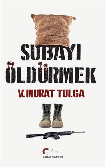 Subayı Öldürmek – V. Murat Tulga – Galeati Yayıncılık – kitap kapağı