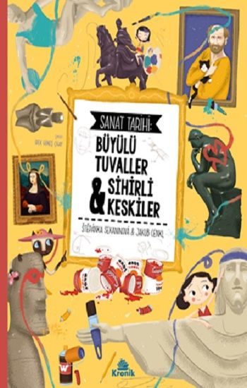 Sanat Tarihi: Büyülü Tuvaller & Sihirli Keskiler - Kronik Kitap Kitap