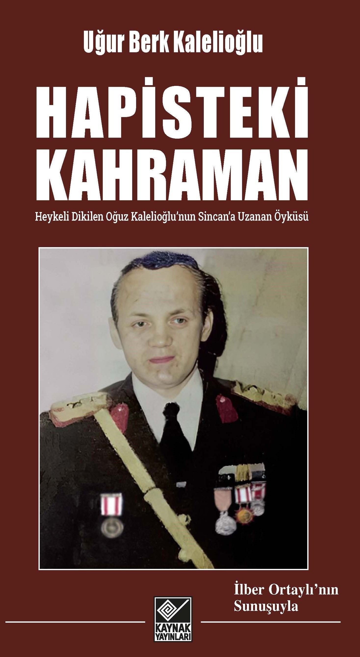 Hapisteki Kahraman - Heykeli Dikilen Oğuz Kalelioğlu’nun Sincan’a Uzanan Öyküsü - Kaynak Yayınları Kitap