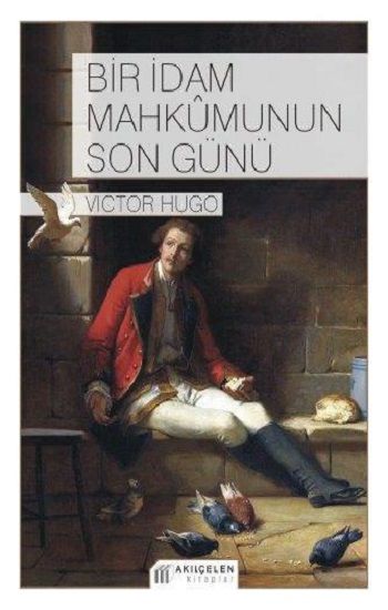 Bir İdam Mahkumunun Son Günü – Victor Hugo – Akıl Çelen Kitaplar – kitap kapağı