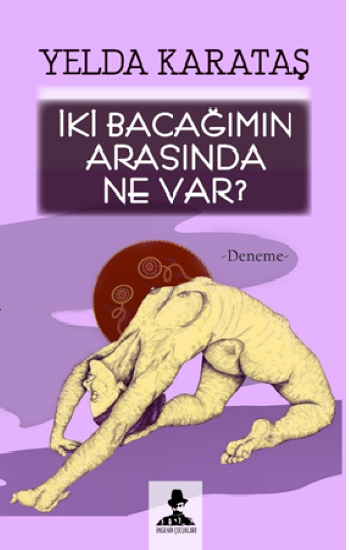 İki Bacağımın Arasında Ne Var? – Yelda Karataş – İmgenin Çocukları – kitap kapağı