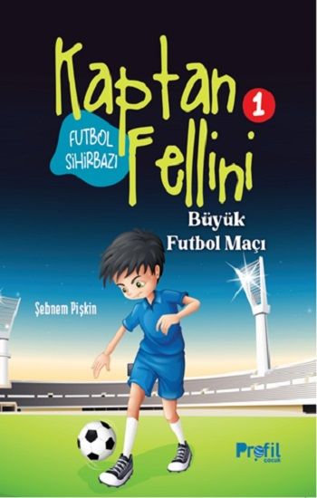 Büyük Futbol Maçı - Futbol Sihirbazı Kaptan Fellini 1 - Profil Kitap Kitap