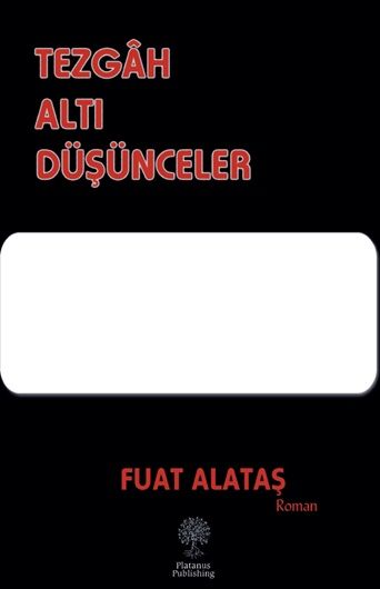 Tezgâh Altı Düşünceler – Fuat Alataş – Platanus Publishing – kitap kapağı